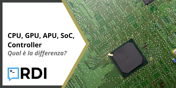 CPU, GPU, APU, SoC, Controller - Qual è la differenza?